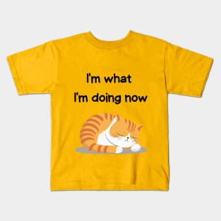 Sleeping Affirmation Cat - I'm what I'm doing now | Cat Lover Gift | Law of Attraction | Positive Affirmation | Self Love Kids T-Shirt